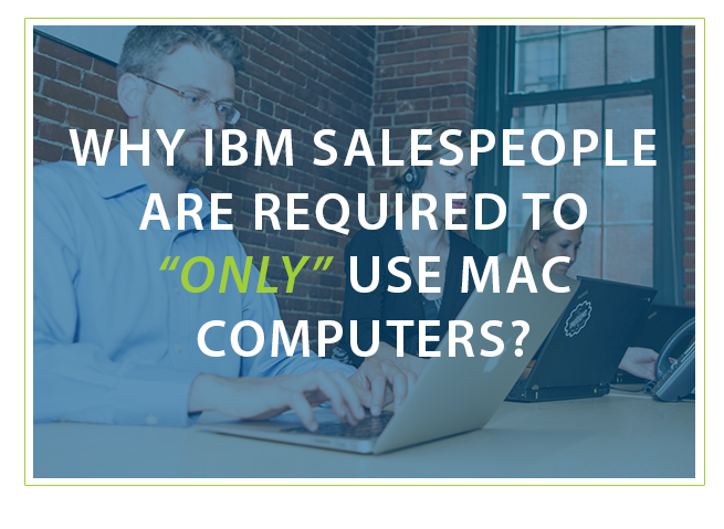 Why are IBM salespeople required to use Mac computers?